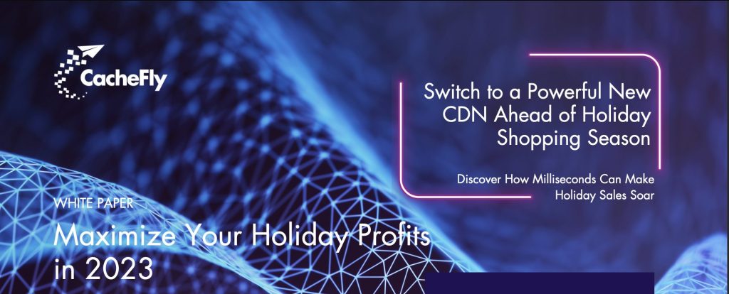 CacheFly Maximize Your Holiday Profits Whitepaper