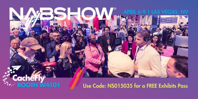 NAB 2025 Free Exhibit Guest Pass Code - CacheFly Content Delivery Network